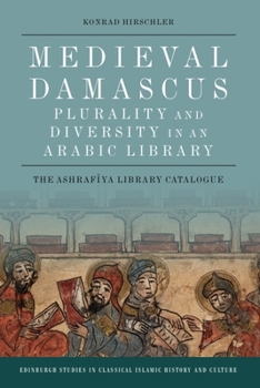 Paperback Medieval Damascus: Plurality and Diversity in an Arabic Library: The Ashrafiya Library Catalogue Book