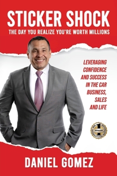 Paperback Sticker Shock: The Day You Realize Your Worth Millions - Leveraging Confidence and Success in the Car Business, Sales and Life Book