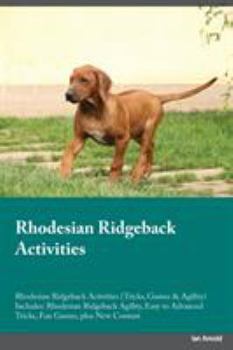 Paperback Rhodesian Ridgeback Activities Rhodesian Ridgeback Activities (Tricks, Games & Agility) Includes: Rhodesian Ridgeback Agility, Easy to Advanced Tricks Book