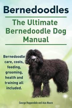 Paperback Bernedoodles. The Ultimate Bernedoodle Dog Manual. Bernedoodle care, costs, feeding, grooming, health and training all included. Book