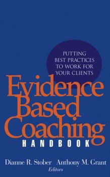 Hardcover Evidence Based Coaching Handbook: Putting Best Practices to Work for Your Clients Book