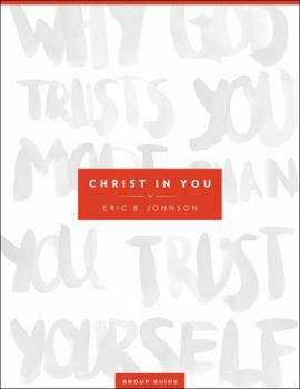 Paperback Christ in You Group Guide: Why God Trusts You More Than You Trust Yourself Book