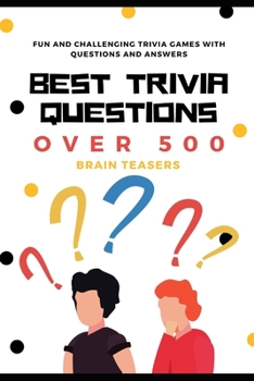 Paperback Best Trivia Questions: Fun and Challenging Trivia Games with Questions and Answers - Over 500 Brain Teasers Book