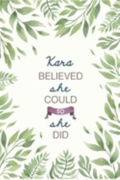 Kara Believed She Could So She Did: Cute Personalized Name Journal / Notebook / Diary Gift For Writing & Note Taking For Women and Girls (6 x 9 - 110 Blank Lined Pages)
