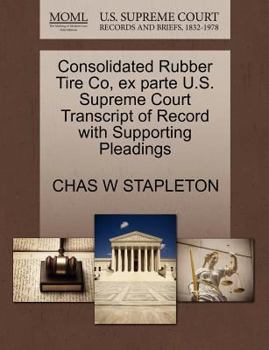 Paperback Consolidated Rubber Tire Co, Ex Parte U.S. Supreme Court Transcript of Record with Supporting Pleadings Book