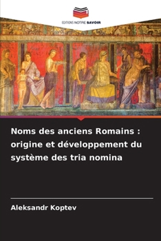 Paperback Noms des anciens Romains: origine et développement du système des tria nomina [French] Book