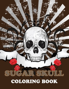 Paperback Sugar Skull Coloring Book: Sugar Skulls: Stress Relieving Skull Designs for Adults Relaxation Book