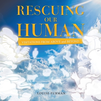 Paperback Rescuing Our Human: Visitations from Above and Beyond Book