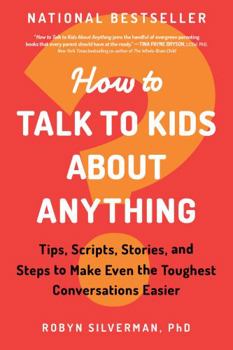 Paperback How to Talk to Kids about Anything: Tips, Scripts, Stories, and Steps to Make Even the Toughest Conversations Easier Book