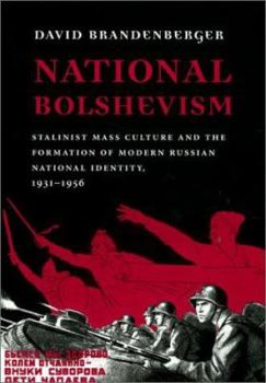 Hardcover National Bolshevism: Stalinist Mass Culture and the Formation of Modern Russian National Identity, 1931-1956 Book