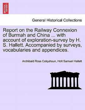 Paperback Report on the Railway Connexion of Burmah and China ... with Account of Exploration-Survey by H. S. Hallett. Accompanied by Surveys, Vocabularies and Book