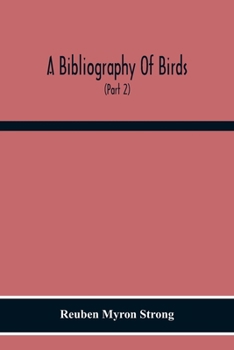Paperback A Bibliography Of Birds: With Special Reference To Anatomy, Behavior, Biochemistry, Embryology, Pathology, Physiology, Genetics, Ecology, Aviculture, Book