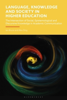 Hardcover Language, Knowledge and Society in Higher Education: The Intersection of Social, Epistemological and Discursive Knowledge in Academic Communication Book