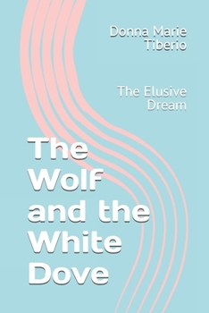 The Wolf and the White Dove: The Elusive Dream