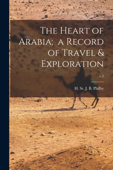 Paperback The Heart of Arabia; a Record of Travel & Exploration; v.2 Book