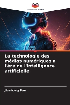 La technologie des médias numériques à l'ère de l'intelligence artificielle (French Edition)