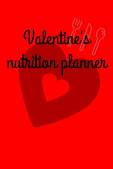 Paperback Valentine's nutrition planner: Diet journal tracker to achieve your dream weight and change bad habits thanks to simple and effective methods Book