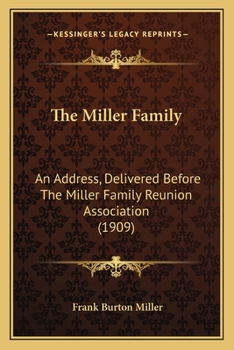 Paperback The Miller Family: An Address, Delivered Before The Miller Family Reunion Association (1909) Book