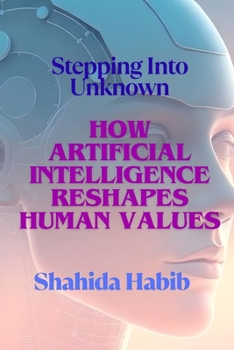 Paperback How Artificial Intelligence Reshapes Human Values: Stepping into Unknown Book