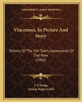 Paperback Vincennes, In Picture And Story: History Of The Old Town, Appearance Of The New (1902) Book