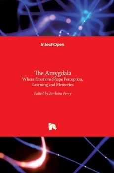 Hardcover The Amygdala: Where Emotions Shape Perception, Learning and Memories Book