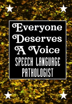 Everyone Deserves A Voice Speech Language Pathology: speech therapy office decor Blank Notebook to Write In for kids Men Women |Office Supplies Party Gifts (Employee Appreciation Gift )
