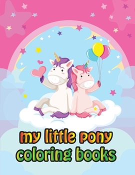 My Little Pony Coloring Books: My Little Pony Coloring Book For Kids, Children, Toddlers, Crayons, Adult, Mini, Girls And Boys - Large 8.5 X 11"