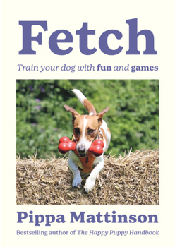Paperback Fetch: Train Your Dog with Fun and Games Book