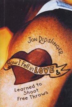 Hardcover How I Fell in Love & Learned to Shoot Free Throws Book