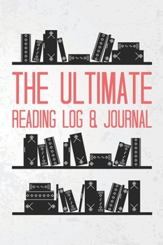 The Ultimate Reading Log & Journal: A Simple, Spacious & Pleasurable Place To Keep Track Of Books Read Plenty Of Room For Comments & Notes Perfect For ... Book Clubs And Recreational Readers 100 Books