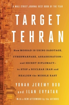 Paperback Target Tehran: How Mossad Is Using Sabotage, Cyberwarfare, Assassination - And Secret Diplomacy - To Realign the Middle East Book