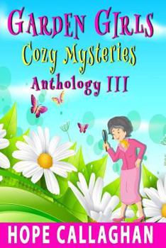 Garden Girls Cozy Mysteries Series: Anthology III - Book  of the Garden Girls