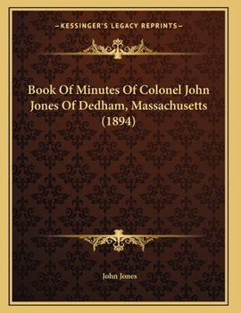 Paperback Book Of Minutes Of Colonel John Jones Of Dedham, Massachusetts (1894) Book