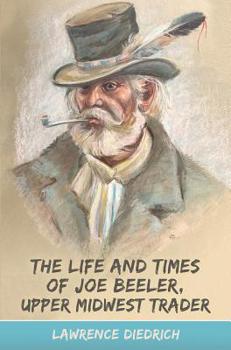 Paperback The Life and Times of Joe Beeler, Upper Midwest Trader Book