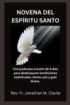 NOVENA DEL ESPÍRITU SANTO: Una poderosa oración de 9 días para desbloquear bendiciones espirituales, dones, paz y guía divina (Spanish Edition)