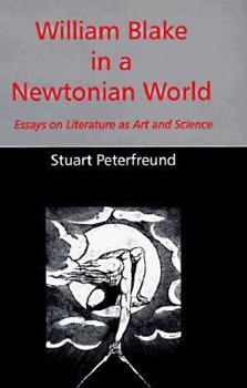 Hardcover William Blake in a Newtonian World: Essays on Literature as Art and Science Book