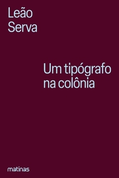 Paperback Um tipógrafo na colônia: Vida e obra de Silva Serva, precur [Portuguese] Book
