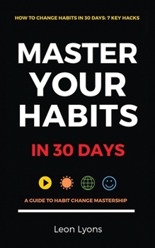Paperback How To Change Habits in 30 Days: A Guide How To Master Key Changes Book