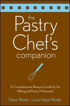 Paperback The Pastry Chef's Companion: A Comprehensive Resource Guide for the Baking and Pastry Professional Book
