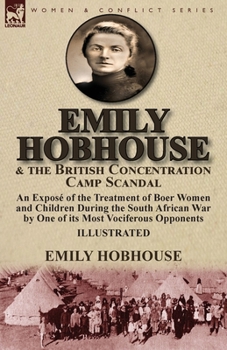 Paperback Emily Hobhouse and the British Concentration Camp Scandal: an Exposé of the Treatment of Boer Women and Children During the South African War by One o Book