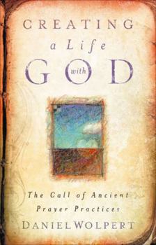 Paperback Creating a LIfe with God: The Call of Ancient Prayer Practices Book