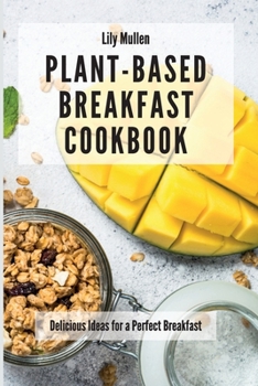 Paperback Plant-Based Breakfast Cookbook: Delicious Ideas for a Perfect Breakfast Book