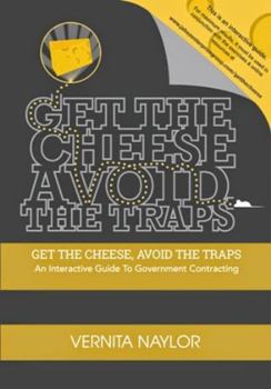 Paperback Get The Cheese, Avoid The Traps: An Interactive Guide to Government Contracting Book