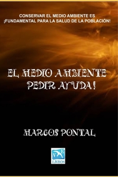 Paperback El Medio Ambiente ¡Pedir Ayuda!: Conservar El Medio Ambiente Es ¡Fundamental Para La Salud de la Población! [Spanish] Book