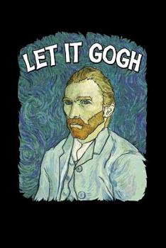 Paperback Let it Gogh: Journal Art Fans and Admirers of Vincent Van Gogh Book