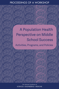 Paperback A Population Health Perspective on Middle School Success: Activities, Programs, and Policies: Proceedings of a Workshop Book