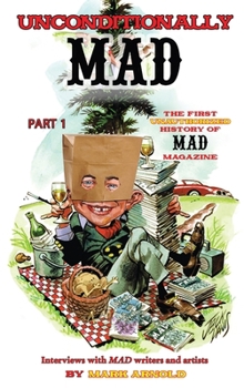 Hardcover Unconditionally Mad, Part 1 - The First Unauthorized History of Mad Magazine (hardback) Book