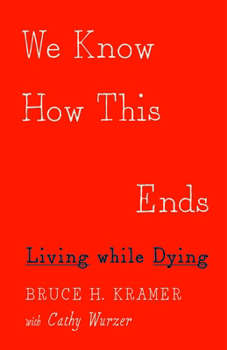 Hardcover We Know How This Ends: Living While Dying Book