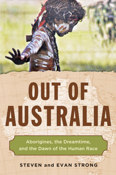 Paperback Out of Australia: Aborigines, the Dreamtime, and the Dawn of the Human Race Book