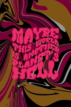 Maybe This World Is Another Planet's Hell: All Purpose 6x9 Blank Lined Notebook Journal Way Better Than A Card Trendy Unique Gift Color Texture Psychedelic